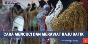 Cara Mencuci dan Merawat Baju Batik agar Awet